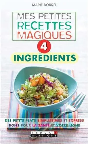 Couverture du livre: Mes petites recettes magiques, 4 ingrédients
